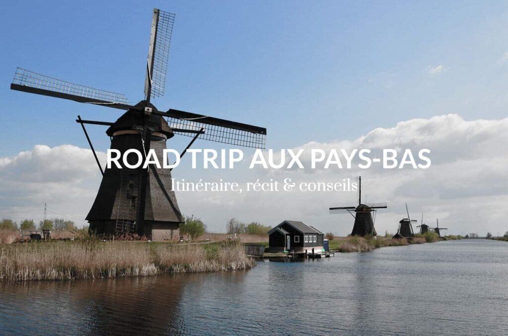 Road trip aux Pays-Bas : quel itinéraire pour découvrir le pays des tulipes et des moulins ?