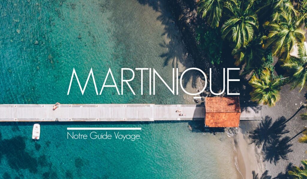 Une semaine en Martinique : que voir et que faire pour un séjour inoubliable ?