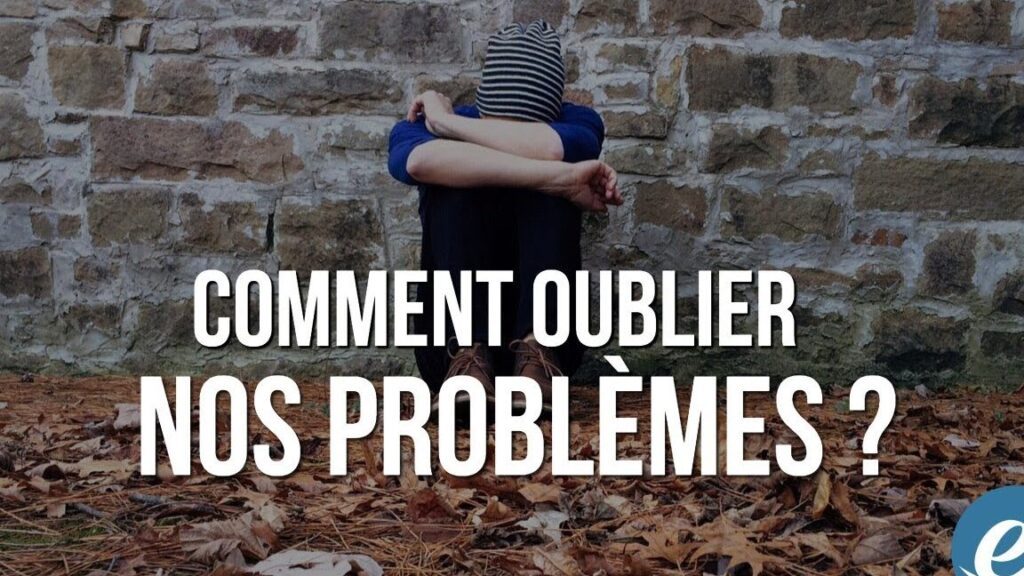Comment oublier ses problèmes ?